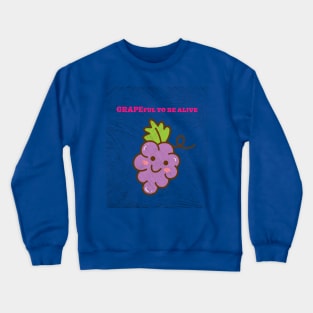 Grapeful to be alive. Crewneck Sweatshirt